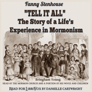 ''Tell It All'': The Story of a Life's Experience in Mormonism