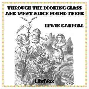 Through the Looking-glass and What Alice Found There