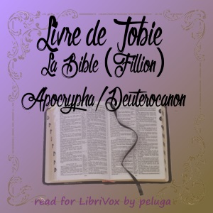 La Bible (Fillion) Apocrypha/Deuterocanon: Livre de Tobie