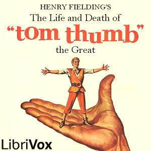 The Life and Death of Tom Thumb the Great