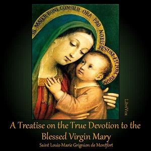 A Treatise on the True Devotion to the Blessed Virgin