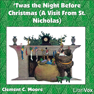 'Twas the Night Before Christmas, by Clement C. Moore