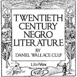 Twentieth Century Negro Literature or A Cyclopedia of Thought on the Vital Topics Relating to the American Negro