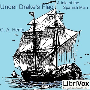 Under Drake's Flag: A Tale Of The Spanish Main