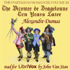 The d'Artagnan Romances, Vol 3, Part 1: The Vicomte de Bragelonne: Ten Years Later