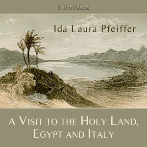 A Visit to the Holy Land, Egypt, and Italy