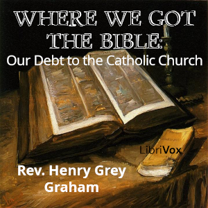 Where We Got the Bible: Our Debt to the Catholic Church