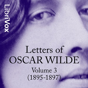 Letters of Oscar Wilde, Volume 3 (1895-1897)