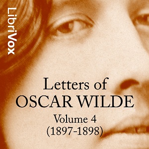 Letters of Oscar Wilde, Volume 4 (1897-1898)