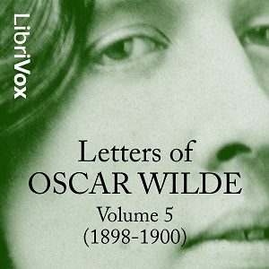 Letters of Oscar Wilde, Volume 5 (1898-1900)