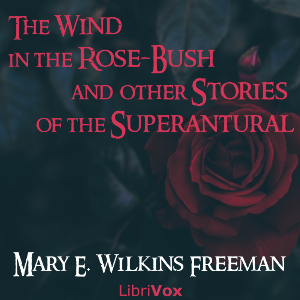 The Wind in the Rose-Bush, and Other Stories of the Supernatural