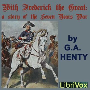 With Frederick The Great: A Story of the Seven Years' War