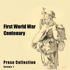 First World War Centenary Prose Collection Vol. I