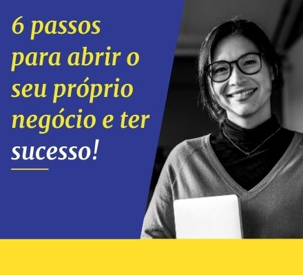 Guia: 6 passos para montar o seu próprio negócio e ter sucesso!