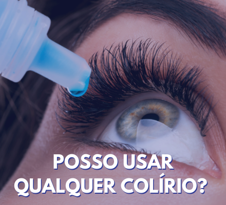 Posso usar qualquer colírio?