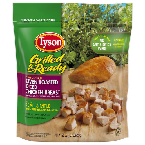 Made with chicken raised with no antibiotics ever and no added hormones or steroids, Tyson Grilled and Ready Fully Cooked Diced Oven Roasted Chicken Breast is a delicious addition to any meal. Our fully cooked chicken is made with 100% all natural* chicken, then seasoned and oven roasted to perfection. *Minimally processed, no artificial ingredients.