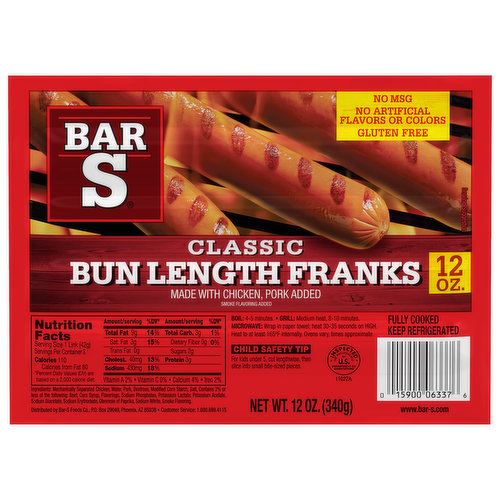 Smoke flavoring added. No artificial flavors or colors. Gluten Free. Made with chicken, pork added. No MSG. Fully cooked. Inspected for wholesomeness by U.S. Department of Agriculture. www.bar-s.com Bar-S Classic Bun Length Franks are made from top-quality, USDA-inspected meats. This frank offers a traditional flavor that is familiar to many. Every frank is made from the same formulation that earned our Bar-S Classic Franks the distinction of being the #1-selling frank in America for over 12 years!* The twelve-ounce package features 8 classic bun length franks.