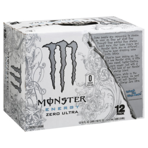 0 sugar per can. Monster Energy Zero Ultra is low in calories. Caffeine From All Sources: 140 mg per can. Some people are impossible to please. As soon as they get what they thought they wanted they always want more. Our team riders and Monster Girls are no different - they've been dropping some hints lately. They've been asking us for a new Monster drink. A little less sweet, lighter-tasting, zero sugar, but with a full load of our Monster energy blend. Sure, white is the new black. We went all out Monster Energy Zero Ultra. Unleash the ultra beast! monsterenergy.com.