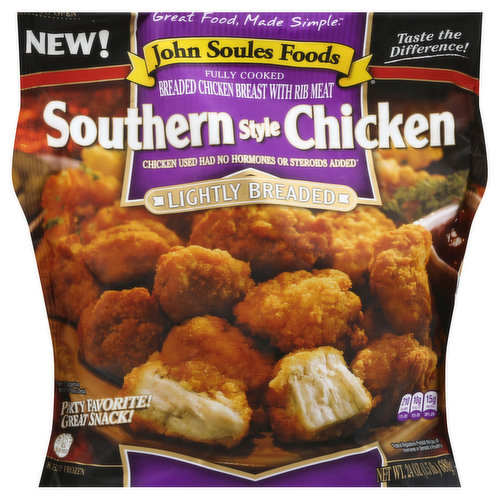 New! Great food, made simple. Fully cooked. Chicken used hand no hormones or steroids added (Federal Regulations Prohibits the use of hormones or steroids in poultry). Taste the difference! Lightly breaded. Party favorite! Great snack! Inspected for wholesomeness by US Department of Agriculture. Per Serving: 210 calories (11% DV); 10 g total fat (15% DV); 15 g protein (30% DV). The Customer Matters to Us. At John Soules Foods our goal is to give you the best product we can make. We use premium white meat chicken. superior breading, flavorful blends of seasoning and sauces to deliver the quality you expect. It is important to us that all of our products are made with the same care you would make for your family. From our kitchen to yours, enjoy. Satisfaction Guarantee. If you are not completely satisfied with this product, we will refund your purchase at 1-800-338-4588. Resealable strip! Just peel off from edge and stick back on bag as indicated. For great recipes www.jsf4u.com/recipes. From Our Kitchen to yours, enjoy! Try Some of Our Other Great Products. John Soules Foods makes flavorful grilled products that are easy and convenient your family to prepare great, wholesome meals. We sell a full line of fully cook chicken and beef products that use No Artificial Ingredients. Look in the frozen and refrigerated sections of your local grocery store. Enjoy! Let's get social! John Soules Foods visit us today. Facebook. Twitter, Youtube. Pinterest. Instagrams. Google. JohnSoulesFoods.com.