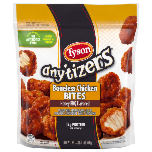 Take snack time to the next level with Tyson Any'tizers Frozen Honey BBQ Boneless Chicken Bites now with new bolder flavor. A sweet, smoky treat for your taste buds, these juicy, flavor packed bites are ready to satisfy all your snacking needs. Each bite is glazed with honey barbecue flavored goodness and has just the right amount of crispy breading. Made with boneless all white meat chicken, these convenient, fully cooked BBQ chicken bites are a breeze to prep from frozen in the oven, microwave or air fryer. These tender bites are made with chicken raised with no antibiotics ever, no added hormones or steroids*, and provide 12 grams of protein per serving. Heat and serve these craveworthy breaded chicken bites as an alternative to chicken nuggets. Includes one 24 oz resealable package of boneless chicken bites. Keep it real. Keep it Tyson. *Federal regulations prohibit the use of added hormones or steroids in chicken