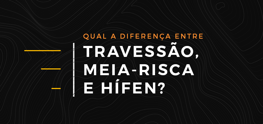 Travessão, Meia-risca e Hífen