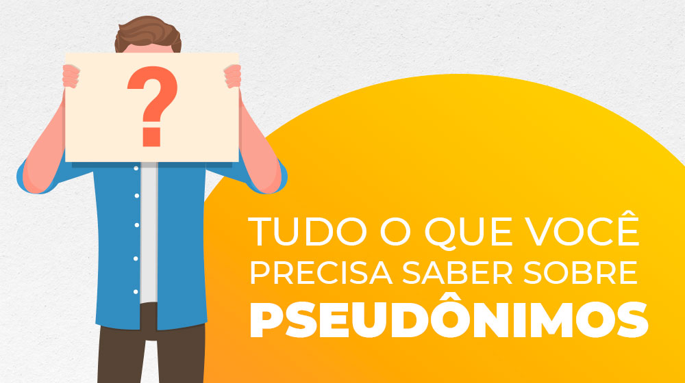 Tudo o que você precisa saber sobre pseudônimo!