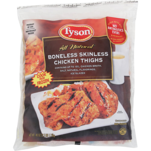 Contains up to 15% chicken broth, salt, natural flavorings, ice glazed. Individually frozen. All natural (No artificial ingredients, minimally processed). Cook from frozen. Uncooked. Chicken raised with no antibiotics ever!. No preservatives. No added hormones or steroids (Federal regulations prohibit the use of added hormones or steroids in chicken). Tyson tasted for quality: We guarantee this product to meet our highest quality standards. If you're not completely staffed, we will promptly replace it (proof or purchase resulted). Inspected for wholesomeness by US Department of Agriculture. www.tyson.com. www.tysonfrozenchicken.com. In touch with Tyson. 800-233-6332 your question or comments are important. Call Monday-Friday, 8 a.m-5 p.m. CT. www.tyson.com. For great recipes, food tips, information about our products and Tyson core values visit us on the internet. Or write Tyson Foods, Inc., P.O. Box 2020, Springdale, AR 72765-2020 U.S.A. For great meal ideas and recipes go to www.tysonfrozenchicken.com. Product of USA. Hatched, raised, harvested USA.