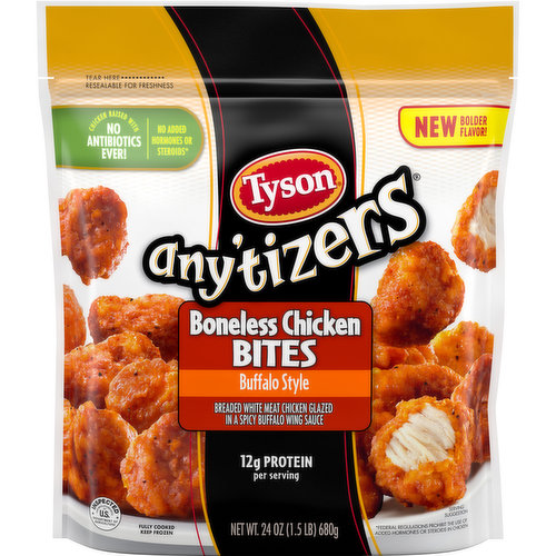 Take snack time to the next level with Tyson Any'tizers Frozen Buffalo Style Boneless Chicken Bites, now with new bolder flavor. A spicy, tangy kick for your taste buds, these juicy, flavor packed bites are ready to satisfy all your snacking needs. Each bite is coated with buffalo style goodness and has just the right amount of crispy breading. Made with boneless all white meat chicken, these convenient fully cooked chicken bites are a breeze to prep from frozen in the oven, microwave or air fryer. These tender bites are made with chicken raised with no antibiotics ever, no added hormones or steroids*, and provide 12 grams of protein per serving. Heat and serve these craveworthy breaded chicken bites as an alternative to chicken nuggets. Includes one 24 oz resealable package of chicken bites. Keep it real. Keep it Tyson. *Federal regulations prohibit the use of added hormones or steroids in chicken