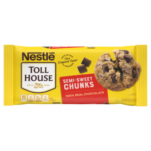 100% real chocolate. No artificial flavors or colors. Per 1 Tbsp: 60 calories; 2 g sat fat (10% DV); 0 mg sodium (0% DV); 7 g total sugars. Gluten free. Nutritional Compass: Nestle - Good food, good life. Thoughtful Portion: There are about 4 chunks in one cookie (see recipe on pack). Enjoy 1 cookie with a cup ate of nonfat milk for a snack. Lets Connect: For more recipes, visit us at: VeryBestBaking.com Text or call 1-800-851-0512. Estd 1939. Our original taste now richer & creamier. Ingredients you can trust. No preservatives. VeryBestBaking.com. how2recycle.info. SmartLabel: Scan for more info. For our Original Nestle Toll House Chocolate Chunk Cookie recipe, visit verybestbaking.com. Nestle Cocoa Plan: Responsibly sourced cocoa through the Nestle Cocoa Plan. nestlecocoaplan.com. how2recycle.com.
