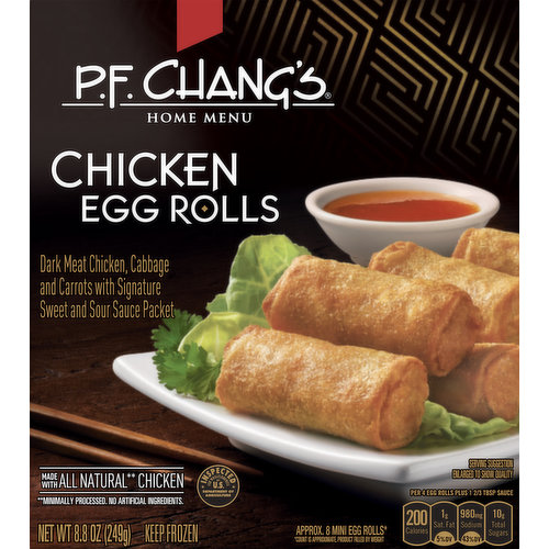 Dark meat chicken, cabbage and carrots includes signature sweet and sour sauce packet. Made with all natural (Minimally processed. No artificial ingredients) chicken. No artificial flavors. 4 Egg Rolls Plus 1-2/3 Tbsp Sauce: 230 calories; 1 g sat fat (5% DV); 700 mg sodium (43% DV); 10 g total sugars. Approx. 8 mini egg rolls (Count is approximate, product filled by weight). At P.F. Chang's, our food is made from scratch, every day, in every restaurant and when you can't make it to the restaurant, nothing comes closer to the flavors you love than our P.F. Chang's Home Menu. Stay in eat like you didn't. Philip Chiang, Co -founder. No preservatives. No artificial colors. Inspected for wholesomeness by U.S. Department of Agriculture. www.pfchangshomemenu.com. how2recycle.info. SmartLabel: Scan or call 1-800-298-4720 for more food information. Facebook: Join us on Facebook. www.facebook.com/PFChangsHomeMenu/. Pinterest: Follow us on Pinterest. www.pinterest.com/pfchomemenu/. Questions or comments, visit us at www.pfchangshomemenu.com or call Mon.-Fri., 1-800-298-4720.