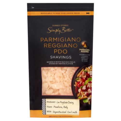 Parmigiano Reggiano PDO: Shavings of Hard Cheese made with Unpasteurised Cow's Milk<br/><br/><b>Features</b><br/>Minimum 30 Month Matured for an Intense but Smooth Flavour<br/>Resealable to Keep Your Cheese Fresh<br/><br/><b>Pack Size</b><br/>80g ℮<br/><br/><br/><b>Ingredients</b><br/>Italian Unpasteurised Cow's <span style='font-weight: bold;'>Milk</span><br/>Salt<br/>Animal Rennet<br/><br/><b>Allergy Advice</b><br/>For allergens, see ingredients in bold.<br/><br/><br/><b>Storage Type</b><br/>Chilled<br/><br/><b>Storage and Usage Statements</b><br/>Keep Refrigerated<br/><br/><b>Storage</b><br/>Keep Refrigerated 0°C to +4°C.<br/>
- Once opened, consume within 3 days or by 'best before' date.<br/><br/><b>Storage Conditions</b><br/>Min Temp °C 0<br/>Max Temp °C 4<br/><br/><b>Preparation and Usage</b><br/>Serving Suggestion<br/>
Perfect added to pasta or in a salad.<br/><br/>Country of Origin - Italy<br/>Packed In - Italy<br/><br/><b>Origin</b><br/>Produced and packed in Italy<br/><br/><b>Company Name</b><br/>Dunnes Stores<br/><br/><b>Company Address</b><br/>46-50 South Great George's Street,<br/>
Dublin 2.<br/>
<br/>
Store 3,<br/>
Forestside S.C.,<br/>
Upr. Galwally Rd.,<br/>
Belfast,<br/>
BT8 6FX.<br/><br/><b>Durability after Opening</b><br/>Consume Within - Days - 3<br/><br/><b>Return To</b><br/>Dunnes Stores,<br/>
46-50 South Great George's Street,<br/>
Dublin 2.<br/>
<br/>
Dunnes Stores,<br/>
Store 3,<br/>
Forestside S.C.,<br/>
Upr. Galwally Rd.,<br/>
Belfast,<br/>
BT8 6FX.<br/>