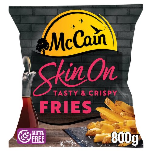 Skin on fries prepared in vegetable oil<br/><br/><b>Further Description</b><br/>We believe every family should be able to enjoy mealtimes together, taking time for the little moments that matter.<br/>
For some families, this isn't always possible.<br/>
That's why McCain have committed to donating...<br/>
£1m to Family Fund by 2023, to help them reach their goal of providing 150,000 grants & services to UK families with disabled and seriously ill children.*<br/>
*£1m is guaranteed to be donated to the UK charity Family Fund Trust by 2023 (registry charity no. 1053866, Scottish charity no. SC040810), to fund grants to bring UK families together at mealtimes and provide information & support services. McCain will donate £300k in 2021, and £350k in 2022 & 2023. Donation from ROI residents are welcome.<br/>
<br/>
To find out more about our partnership with Family Fund, or to make a donation, visit www.mccainfamilyfund.co.uk<br/>
<br/>
Did You Know?<br/>
We're helping our farmers adopt regenerative agricultural practices across 100% of their potato fields by 2030.<br/>
To find out more about our commitment visit www.mccain.co.uk/sustainability<br/>
<br/>
For more information see www.mccain.co.uk<br/><br/><b>Features</b><br/>Skins On Tasty and Crispy<br/>Gluten Free<br/>Suitable for Vegans<br/>Halal - HFA Approved<br/>Kosher - SKA<br/><br/><b>Lifestyle</b><br/>Gluten free<br/>Halal<br/>Kosher<br/>Suitable for Vegans<br/><br/><b>Pack Size</b><br/>800g ℮<br/><br/><b>Usage Other Text</b><br/>This pack contains 5 ovened servings<br/><br/><b>Usage Count</b><br/>Number of uses - Servings - 5<br/><br/><br/><b>Ingredients</b><br/>Potatoes (93%)<br/>Vegetable Oils (Rapeseed, Sunflower) - in varying proportions<br/>Batter (Modified Potato Starch, Rice Flour, Dextrin, Pea Fibre, Stabiliser (Xanthan Gum), Pea Protein)<br/>Salt<br/><br/><b>Storage Type</b><br/>Frozen<br/><br/><b>Storage and Usage Statements</b><br/>Keep Frozen<br/><br/><b>Storage</b><br/>Keep frozen at -18ºc or below<br/>
If thawed do not refreeze<br/><br/><b>Storage Conditions</b><br/>Max Temp °C -18<br/><br/><b>Cooking Guidelines</b><br/>Cooking Instructions - General - Here's how to cook 500g of McCain Skin On Fries.<br/>
If cooking a different amount, adjust the cooking time accordingly. To get the best results cook from frozen, our instructions are guidelines only. For the most delicious results, do not overcook!<br/>Other - From Frozen - Air Fryer<br/>
Preheat air fryer to 200°C.<br/>
Cook times below based on the power output of the air fryer.<br/>
Cook times may vary in different models. Adjust cooking time accordingly.<br/>
2000W 10mins<br/>
1700W 12 mins<br/>
1400W 16mins<br/>
Place the fries in the basket. Shake half way through cooking.<br/>
Cook until they're lovely, crisp and light golden.<br/>Oven cook - From Frozen - Preheat the oven to 230°C/220°C Fan/Gas Mark 8.<br/>
Spread a single layer of fries onto a baking tray and pop it into the top of the oven.<br/>
Bake for 15-18 minutes, turning them every now and again, until they're lovely, crisp and light golden.<br/><br/><b>Company Name</b><br/>McCain Foods (GB) Ltd<br/><br/><b>Company Address</b><br/>Havers Hill,<br/>
Scarborough,<br/>
YO11 3BS.<br/><br/><b>Telephone Helpline</b><br/>0800 146 573<br/>ROI 1800 409 623<br/><br/><b>Web Address</b><br/>www.mccain.co.uk/contact-us<br/><br/><b>Return To</b><br/>Contact Us<br/>
Visit Us Online<br/>
www.mccain.co.uk/contact-us<br/>
Call Us<br/>
0800 146 573<br/>
(ROI 1800 409 623)<br/>
Mon to Fri 9am-5pm.<br/>
Except Bank Holidays.<br/>
Write To Us<br/>
Customer Experience Team<br/>
McCain Foods (GB) Ltd,<br/>
Havers Hill,<br/>
Scarborough,<br/>
YO11 3BS.<br/>