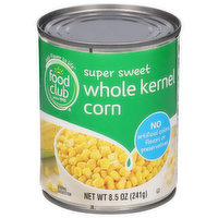 Food Club Corn, Whole Kernel, Super Sweet, 8.5 Ounce