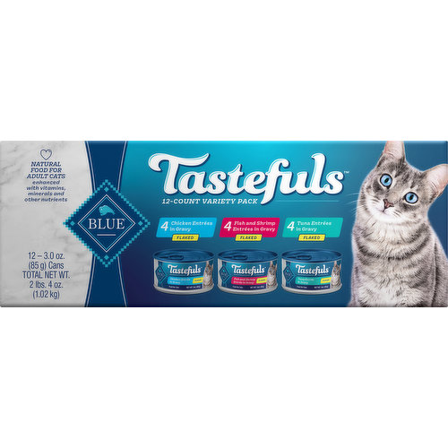 Chicken entrees in gravy flaked Calorie Content: (ME Calculated): 1,028 Kcals/kg, 87 Kcals/can. Nutrition Statement: Blue Tastefuls Chicken Entree in Gravy Raked for Adult Cats is formulated to meet the nutritional levels established by the AAFCO Cat Food Nutrient Profiles for maintenance. Fish and shrimp entrees in gravy flaked (ME Calculated): 903 Kcals/kg, 77 Kcals/can. Nutrition Statement: Blue Tastefuls fish and Shrimp Entree in Gravy flaked for adult Cats is formulated to meet the nutritional levels established by the AAFCO Cat Food Nutrient Profiles for maintenance. Tuna entrees in gravy flaked. (ME Calculated): 902 Kcals/Kg, 77 Kcals/can. Nutrition Statement: Blue Tastefuls Tuna Entree in Gravy flaked for adult Cats is formulated to meet the nutritional levels established by the AAFCO Cat Food Nutrient Profiles for maintenance.