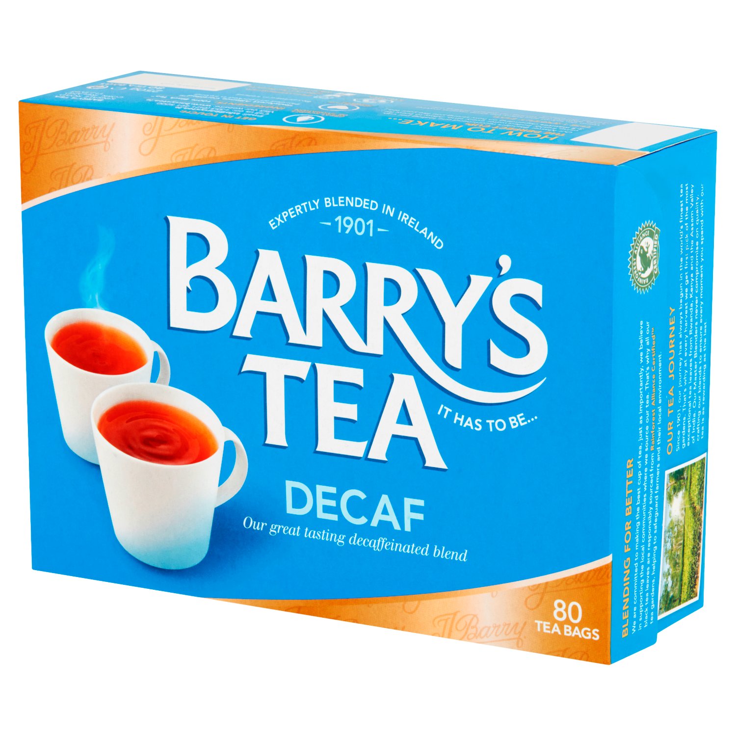It has to be... Barry's Decaf
We at Barry's Tea always use our skill and expertise to blend to Irish tastes. Our Decaf tea has all the flavour of Barry's Gold Blend, perfect anytime, day or night.

100% Natural Black Tea
From Rainforest Alliance Certified™ tea gardens

Selected and Sourced
Across Rwanda, Kenya and the Assam Valley of India

Expertly Blended in Ireland
By our Master Blenders who never compromise on quality

Making Tea Moments
It has to be... Barry's Tea