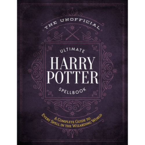 Ultimate Harry Potter Spellbook - The Unofficial Guide to Every Spell ...