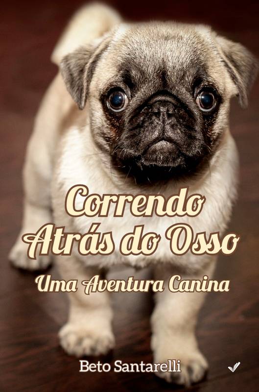 CORRENDO ATRÁS DO OSSO - UMA AVENTURA CANINA