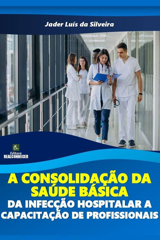 A Consolidação da Saúde Básica: da Infecção Hospitalar a Capacitação de Profissionais