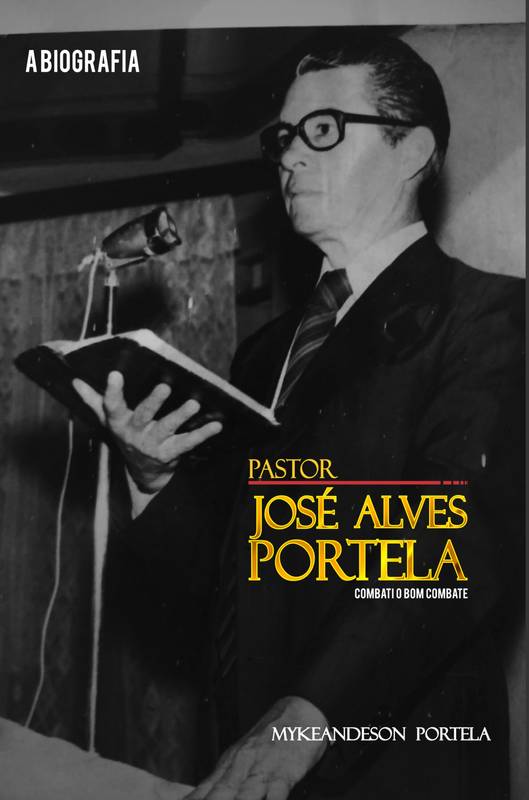 Pastor José Alves Portela, A Biografia