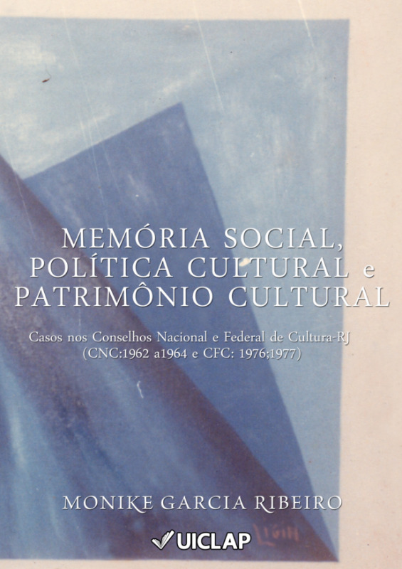 Memória Social, Política Cultural e Patrimônio Cultural. Casos nos Conselhos Nacional e Federal de Cultura-RJ (CNC: 1962 a 1964 e CFC: 1976, 1977.