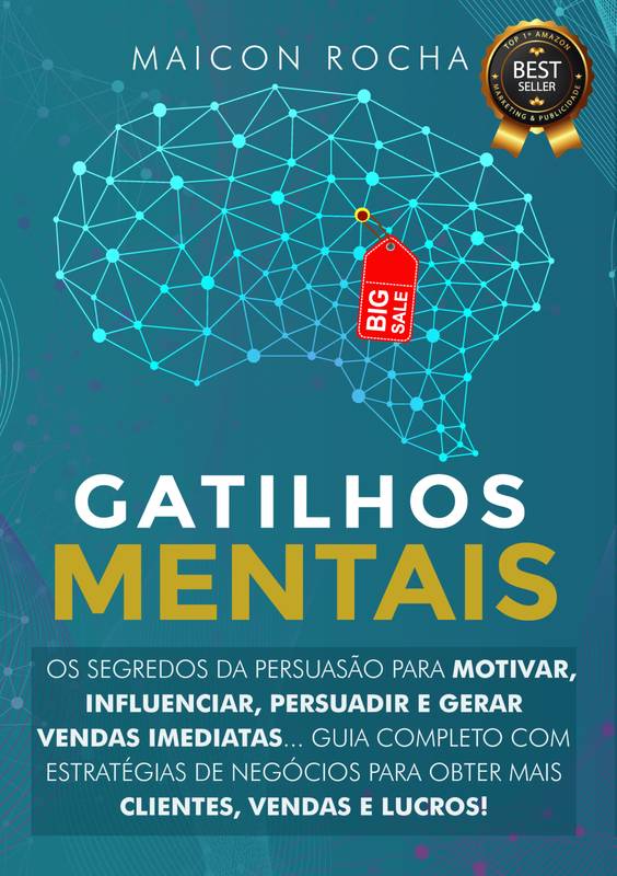 Gatilhos Mentais: Segredos da Persuasão Para Motivar, Influenciar, Persuadir e Gerar Vendas Imediatas... Guia Completo Com Estratégias de Negócios Para Obter Mais Clientes, Vendas e Lucros!