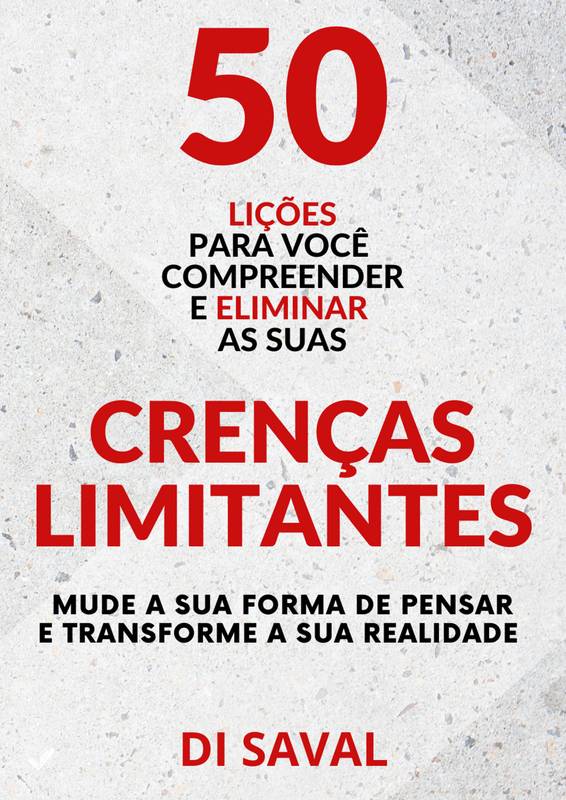 50 Lições Para Você COMPREENDER E ELIMINAR as suas CRENÇAS LIMITANTES