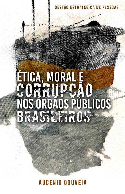 ÉTICA, MORAL E CORRUPÇÃO NOS ÓRGÃOS PÚBLICOS BRASILEIROS