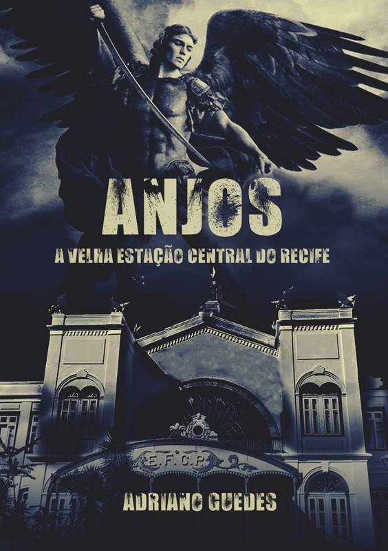 Anjos - A velha estação central do Recife