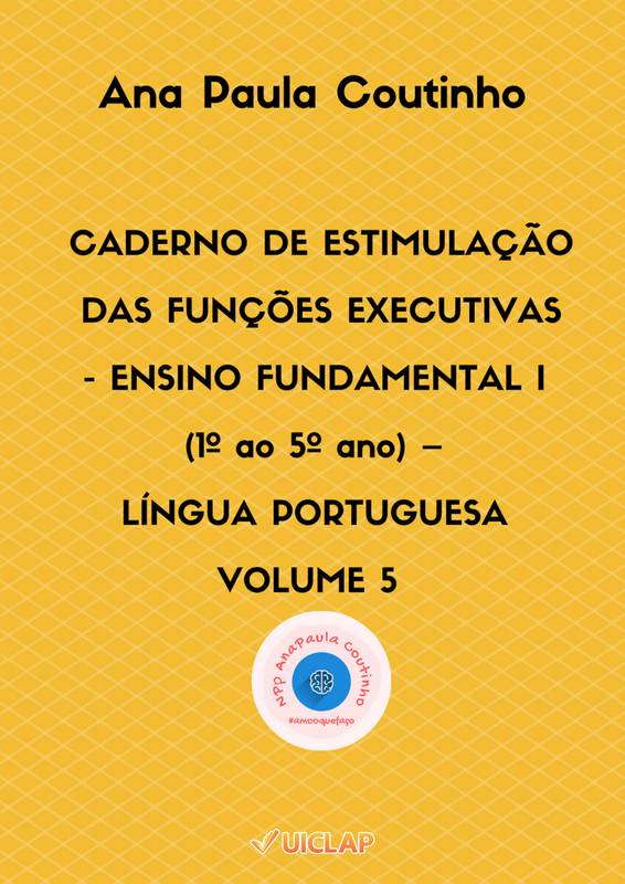 CADERNO DE ESTIMULAÇÃO  DAS FUNÇÕES EXECUTIVAS - ENSINO FUNDAMENTAL I (1º ao 5º ano) –  LÍNGUA PORTUGUESA   _V.5