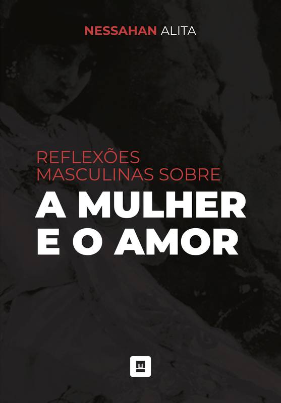 Reflexões Masculinas sobre a Mulher e o Amor