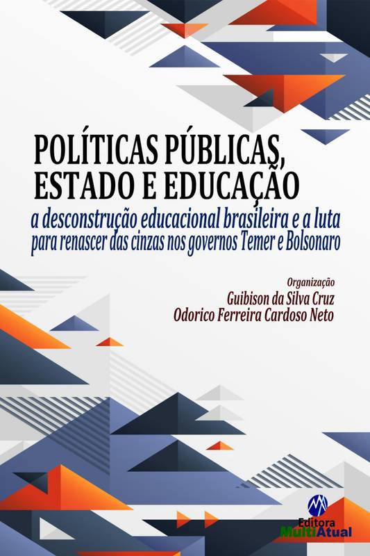 Políticas Públicas, Estado e Educação: a desconstrução educacional brasileira e a luta para renascer das cinzas nos governos Temer e Bolsonaro