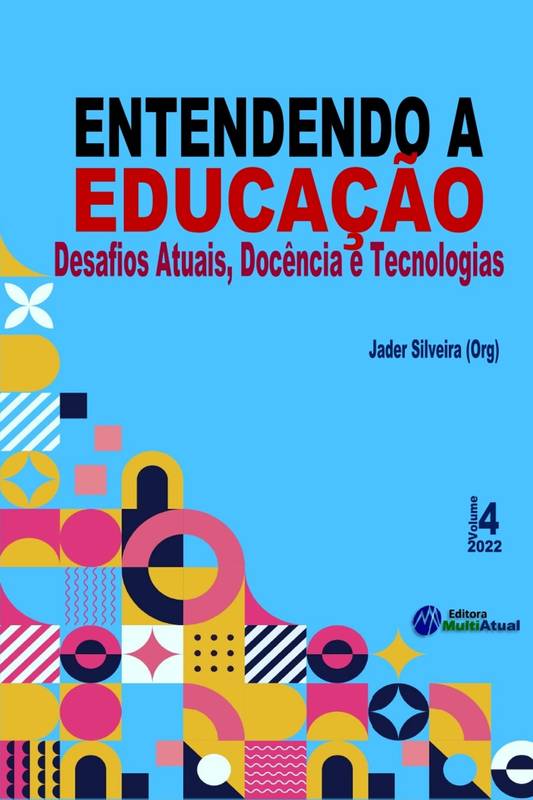 Entendendo a Educação: Desafios Atuais, Docência e Tecnologias - Volume 4