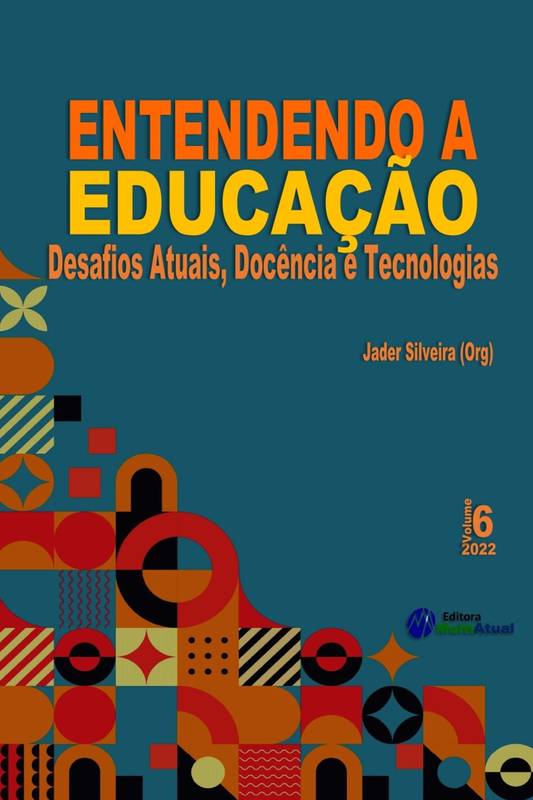 Entendendo a Educação: Desafios Atuais, Docência e Tecnologias - Volume 6