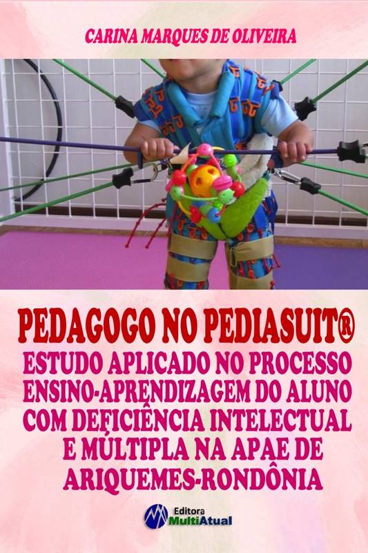 Pedagogo no Pediasuit®: Estudo Aplicado no Processo Ensino-Aprendizagem do Aluno com Deficiência Intelectual e Múltipla na APAE de Ariquemes-Rondônia